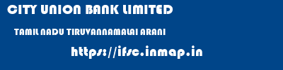 CITY UNION BANK LIMITED  TAMIL NADU TIRUVANNAMALAI ARANI   ifsc code